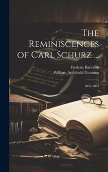 Hardcover The Reminiscences of Carl Schurz ...: 1852-1863 Book