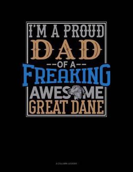 Paperback I Am a Proud Dad of a Freaking Awesome Great Dane: 4 Column Ledger Book