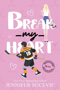 Break my Heart: An Enemies-to-Lovers Coach's Daughter Sports Romance (Western Wildcats Hockey)