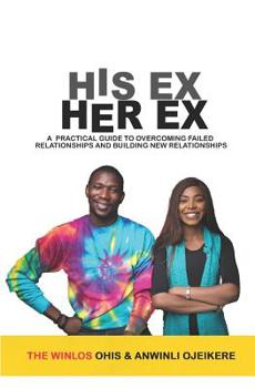 Paperback His Ex Her Ex: A Practical Guide to Overcoming Failed Relationships and Building New Relationships Book