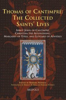 Hardcover Thomas of Cantimpre: The Collected Saints' Lives: Abbot John of Cantimpre, Christina the Astonishing, Margaret of Ypres, and Lutgard of Ayw [Latin] Book