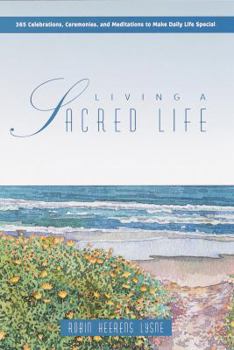 Hardcover Living a Sacred Life: 365 Meditations & Celebrations Book