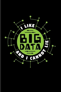 I Like Big Data And Cannot Lie: Funny Profession Quote 2020 Planner | Weekly & Monthly Pocket Calendar | 6x9 Softcover Organizer | For Analytics Manager & Database Normalization Fans