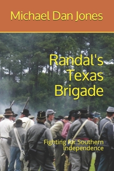 Paperback Randal's Texas Brigade: Fighting for Southern Independence Book