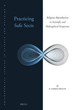 Paperback Practicing Safe Sects: Religious Reproduction in Scientific and Philosophical Perspective Book