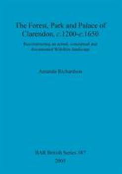 Paperback The Forest, Park and Palace of Clarendon, c.1200-c.1650 Book