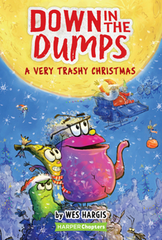 Down in the Dumps #3: A Very Trashy Christmas: A Christmas Holiday Book for Kids - Book #3 of the Down in the Dumps