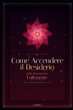 Come Accendere il Desiderio (Italian Edition)