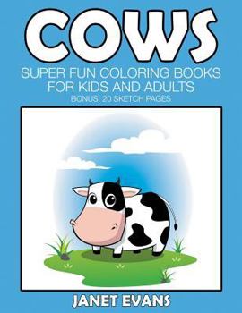 Paperback Cows: Super Fun Coloring Books For Kids And Adults (Bonus: 20 Sketch Pages) Book