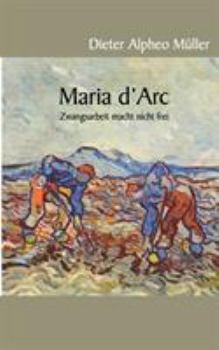 Paperback Maria d'Arc: Zwangsarbeit macht nicht frei [German] Book
