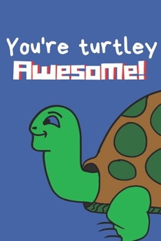 You're turtley awesome! | Notebook: Turtle gifts for men and women | Lined notebook/journal/logbook