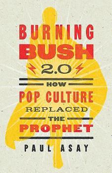 Hardcover Burning Bush 2.0: How Pop Culture Replaced the Prophet Book