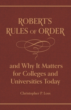 Hardcover Robert's Rules of Order, and Why It Matters for Colleges and Universities Today Book