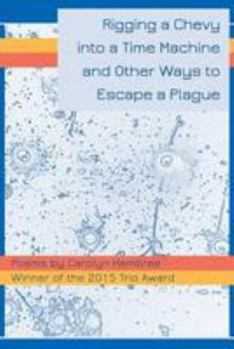 Paperback Rigging a Chevy into a Time Machine and Other Ways to Escape a Plague Book