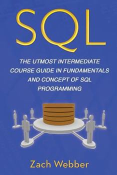 Paperback SQL: The Utmost Intermediate Course Guide in Fundamentals and Concept of SQL Programming Book