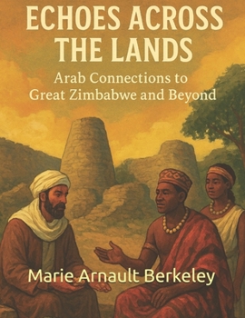 Paperback Echoes Across the Lands: Arab Connections to Great Zimbabwe and Beyond Book