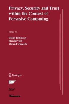Privacy, Security and Trust within the Context of Pervasive Computing (The Springer International Series in Engineering and Computer Science)