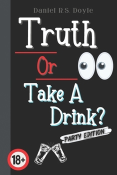 Truth Or Take A Drink?: Party Game For Adults. Answer Truth Questions With Your Friends. Fun Drinking Idea For Adult Partys. 18+