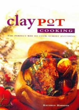 Hardcover Claypot Cooking: The Perfect Way to Cook Almost Anything Book