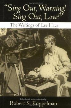 Hardcover Sing Out, Warning! Sing Out, Love!: The Writings of Lee Hays Book