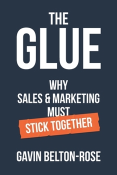 Paperback The Glue - Why Sales & Marketing Must Stick Together Book