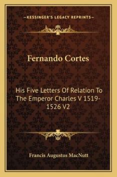 Paperback Fernando Cortes: His Five Letters Of Relation To The Emperor Charles V 1519-1526 V2 Book