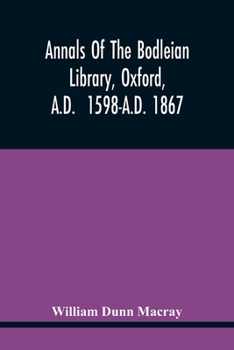 Paperback Annals Of The Bodleian Library, Oxford, A.D. 1598-A.D. 1867: With A Preliminary Notice Of The Earlier Library Founded In The Fourteenth Century Book