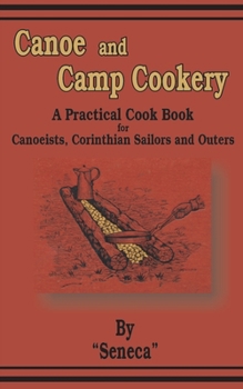 Paperback Canoe and Camp Cookery: A Practical Cook Book for Canoeists, Corinthian Sailors and Outers Book