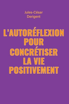 Paperback L'Autoreflexion Pour Concretiser La Vie Positivement [French] Book