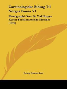 Carcinologiske Bidrag Til Norges Fauna V1: Monographi Over De Ved Norges Kyster Forekommende Mysider (1870)