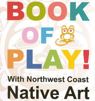 Board book Book of Play!: With Northwest Coast Native Art (Native Explore) Book