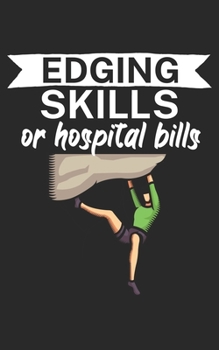 Edging skills or hospital bills: Climbing notebook for climber and boulderer with saying. 120 pages lined. Perfect gift.