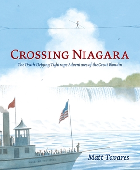 Hardcover Crossing Niagara: The Death-Defying Tightrope Adventures of the Great Blondin Book