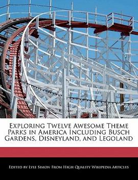 Paperback Exploring Twelve Awesome Theme Parks in America Including Busch Gardens, Disneyland, and Legoland Book