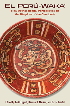 Hardcover El Perú-Waka': New Archaeological Perspectives on the Kingdom of the Centipede Book