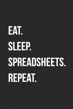 Paperback Eat. Sleep. Spreadsheets. Repeat.: Blank Lined Journal For Accountants CPA Accountancy Notebook Accounting Coworker Gag Gift Book