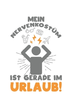 Mein Nervenkost�m ist gerade im Urlaub!: Kalender, Wochenplaner, Tagebuch, Notizbuch, Buch 105 Seiten im Softcover. Eine Woche auf einer Doppelseite. F�r alle Termine, Notizen und Aufgaben die man sic
