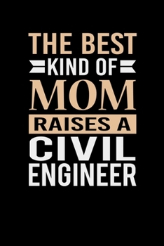 Paperback The Best Kind Of Mom Raises A Civil Engineer: Mother's day Civil Engineer Mom Writing Journal Lined, Diary, Notebook (6 x 9) 120 Page Book