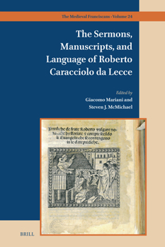 Hardcover The Sermons, Manuscripts, and Language of Roberto Caracciolo Da Lecce Book