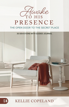 Paperback Awake to His Presence: The Open Door to the Secret Place, 30 Devotions with Guided Journal Book