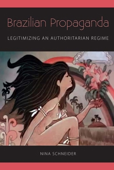 Paperback Brazilian Propaganda: Legitimizing an Authoritarian Regime Book