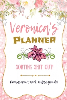 Paperback Veronica personalized Name undated Daily and monthly planner/organizer: Sorting Shit Out funny Planner, 6 months,1 day per page. Daily Schedule, Goals Book