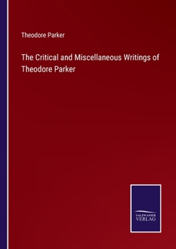 Paperback The Critical and Miscellaneous Writings of Theodore Parker Book