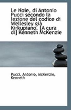 Paperback Le Noie, Di Antonio Pucci Secondo La Lezione del Codice Di Wellesley Gia Kirkupiano. [A Cura Di] Ken Book