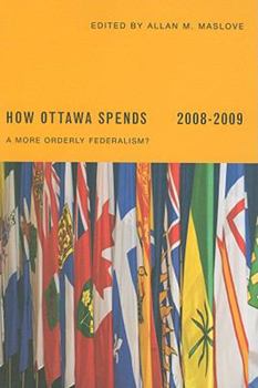 Paperback How Ottawa Spends 2008-2009: A More Orderly Federalism? Book