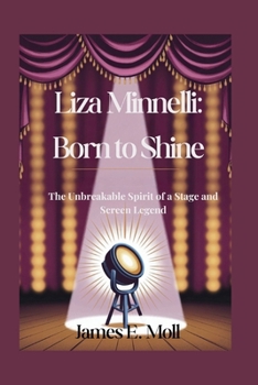 Paperback Liza Minnelli: Born to Shine: The Unbreakable Spirit of a Stage and Screen Legend Book