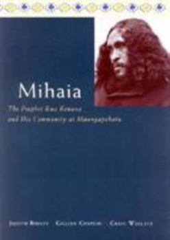 Paperback Mihaia: The Prophet Rua Kenana and His Community at Maungagobatu Book