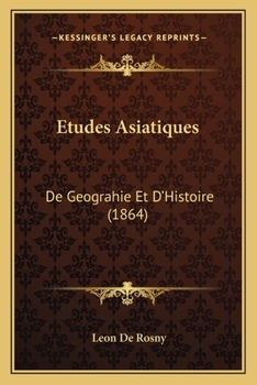 Etudes Asiatiques: De Geograhie Et D'Histoire (1864)