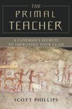 Paperback The Primal Teacher: A Caveman's Secrets to Improving Your Class Book