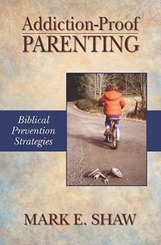 Paperback Addiction-Proof Parenting: Biblical Prevention Strategies Book